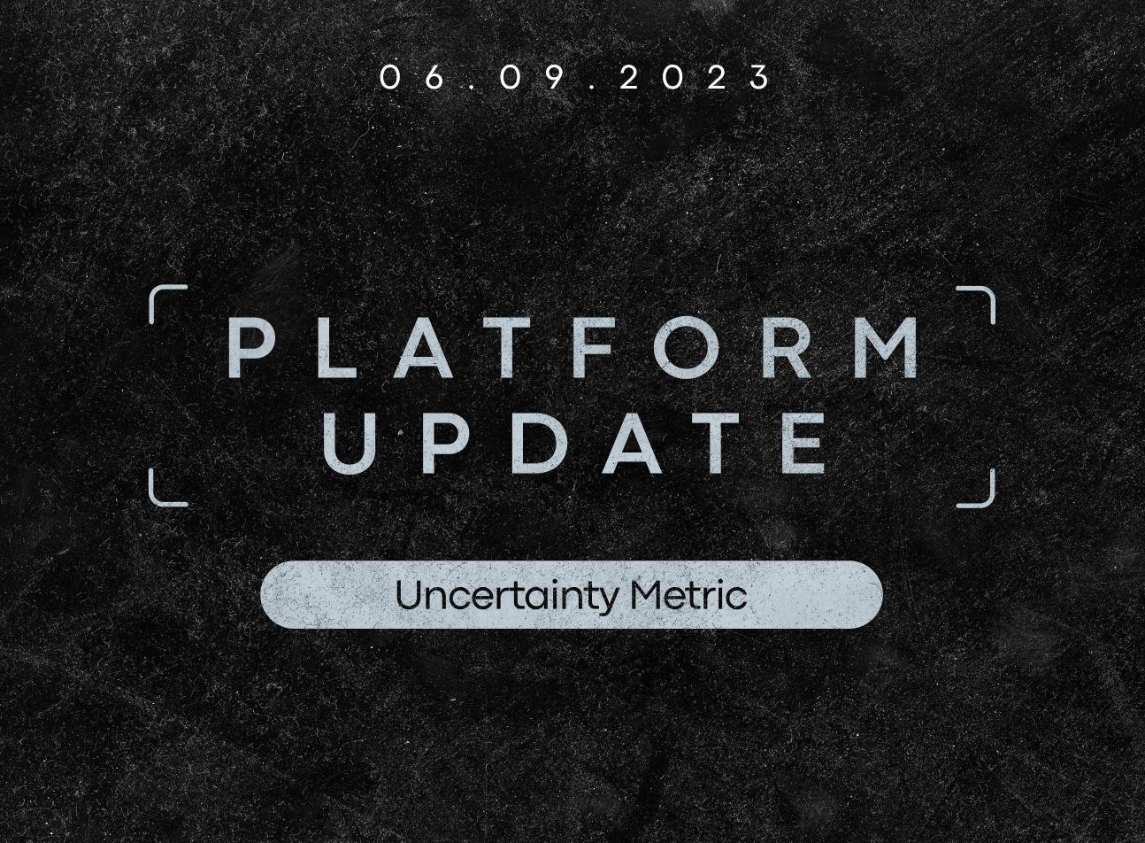 August'23 platform updates: Uncertainty Metric